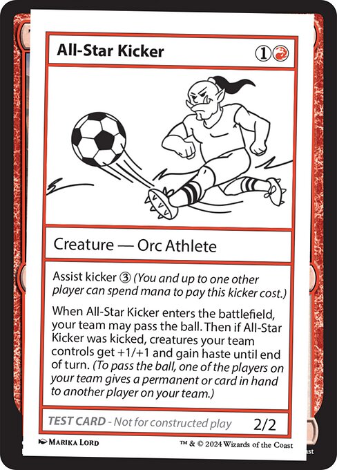 Assist kicker {3} (You and up to one other player can spend mana to pay this kicker cost.)
When All-Star Kicker enters the battlefield, your team may pass the ball. Then if All-Star Kicker was kicked, creatures your team controls get +1/+1 and gain haste until end of turn. (To pass the ball, one of the players on your team gives a permanent or card in hand to another player on your team.)