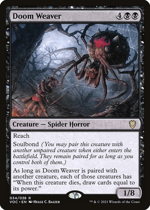 Reach
Soulbond (You may pair this creature with another unpaired creature when either enters the battlefield. They remain paired for as long as you control both of them.)
As long as Doom Weaver is paired with another creature, each of those creatures has "When this creature dies, draw cards equal to its power."