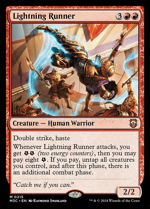 Double strike, haste
Whenever Lightning Runner attacks, you get {E}{E} (two energy counters), then you may pay eight {E}. If you pay, untap all creatures you control, and after this phase, there is an additional combat phase.