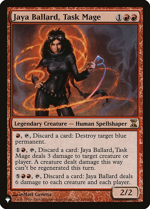 {R}, {T}, Discard a card: Destroy target blue permanent.
{1}{R}, {T}, Discard a card: Jaya Ballard, Task Mage deals 3 damage to any target. A creature dealt damage this way can't be regenerated this turn.
{5}{R}{R}, {T}, Discard a card: Jaya Ballard deals 6 damage to each creature and each player.