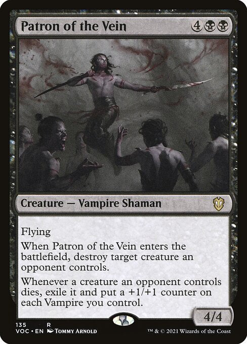 Flying
When Patron of the Vein enters the battlefield, destroy target creature an opponent controls.
Whenever a creature an opponent controls dies, exile it and put a +1/+1 counter on each Vampire you control.