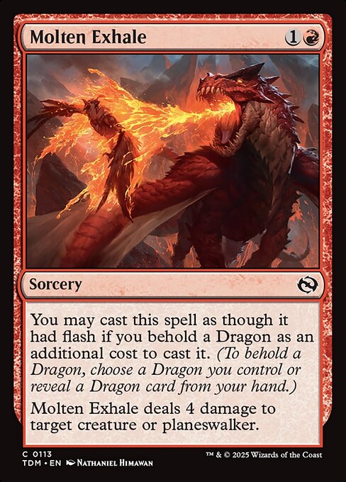 You may cast this spell as though it had flash if you behold a Dragon as an additional cost to cast it. (To behold a Dragon, choose a Dragon you control or reveal a Dragon card from your hand.)
Molten Exhale deals 4 damage to target creature or planeswalker.
