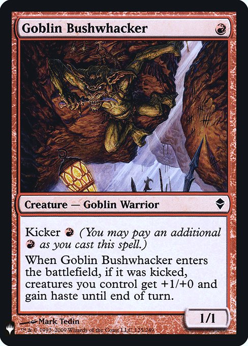 Kicker {R} (You may pay an additional {R} as you cast this spell.)
When Goblin Bushwhacker enters the battlefield, if it was kicked, creatures you control get +1/+0 and gain haste until end of turn.