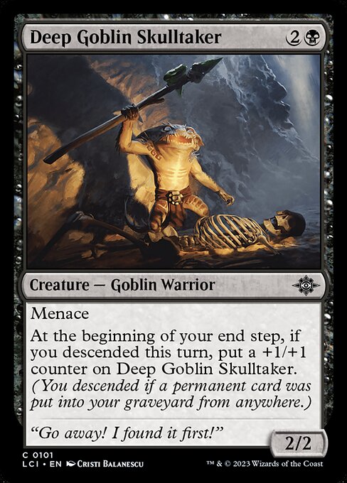 Menace
At the beginning of your end step, if you descended this turn, put a +1/+1 counter on Deep Goblin Skulltaker. (You descended if a permanent card was put into your graveyard from anywhere.)
