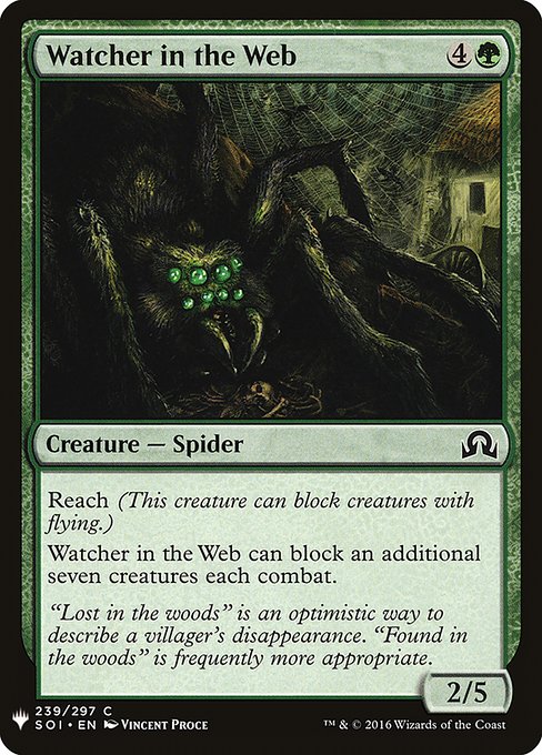 Reach (This creature can block creatures with flying.)
Watcher in the Web can block an additional seven creatures each combat.