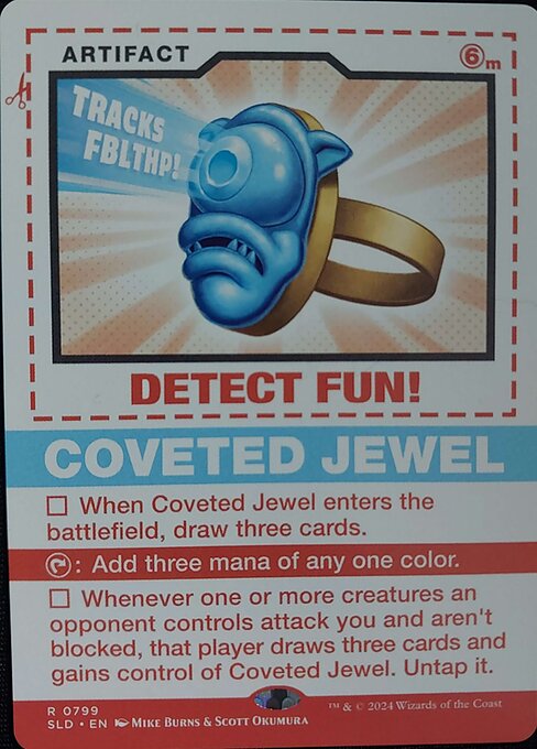 When Coveted Jewel enters the battlefield, draw three cards.
{T}: Add three mana of any one color.
Whenever one or more creatures an opponent controls attack you and aren't blocked, that player draws three cards and gains control of Coveted Jewel. Untap it.