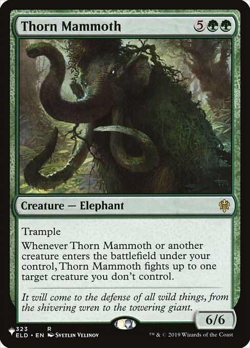 Trample
Whenever Thorn Mammoth or another creature you control enters, Thorn Mammoth fights up to one target creature you don't control.