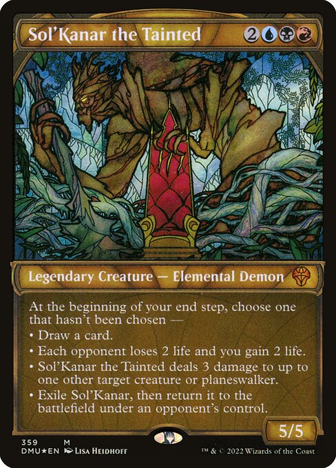 At the beginning of your end step, choose one that hasn't been chosen —
• Draw a card.
• Each opponent loses 2 life and you gain 2 life.
• Sol'Kanar the Tainted deals 3 damage to up to one other target creature or planeswalker.
• Exile Sol'Kanar, then return it to the battlefield under an opponent's control.