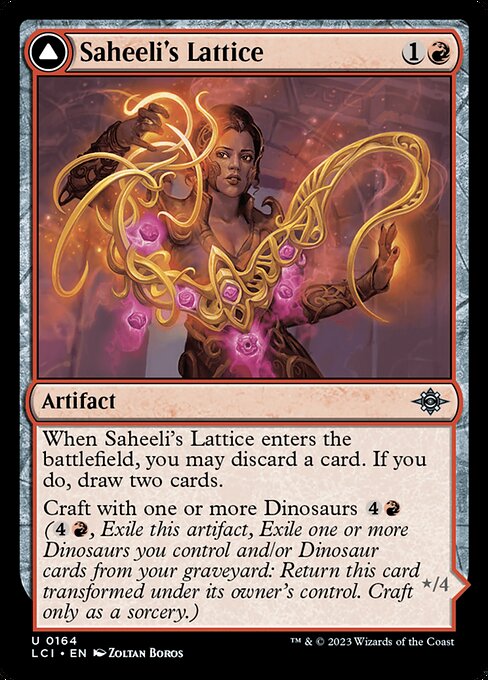 When Saheeli's Lattice enters the battlefield, you may discard a card. If you do, draw two cards.
Craft with one or more Dinosaurs {4}{R} ({4}{R}, Exile this artifact, Exile one or more Dinosaurs you control and/or Dinosaur cards from your graveyard: Return this card transformed under its owner's control. Craft only as a sorcery.)   Mastercraft Raptor's power is equal to the total power of the exiled cards used to craft it.