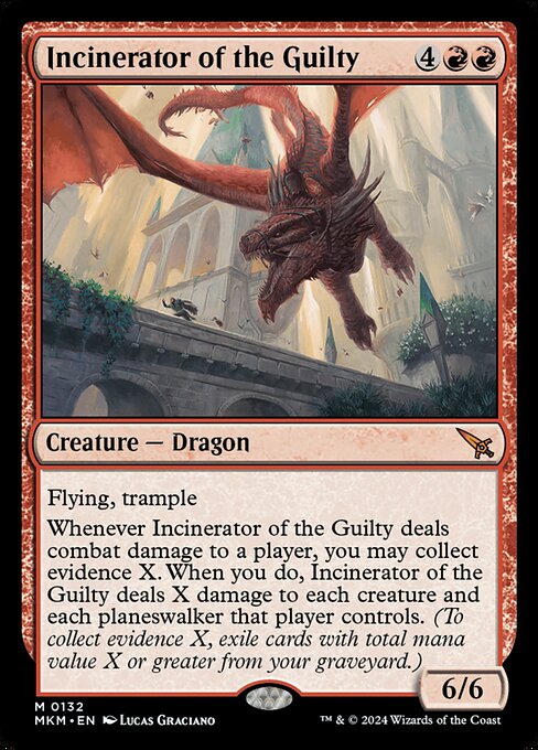 Flying, trample
Whenever Incinerator of the Guilty deals combat damage to a player, you may collect evidence X. When you do, Incinerator of the Guilty deals X damage to each creature and planeswalker that player controls. (To collect evidence X, exile cards with total mana value X or greater from your graveyard.)