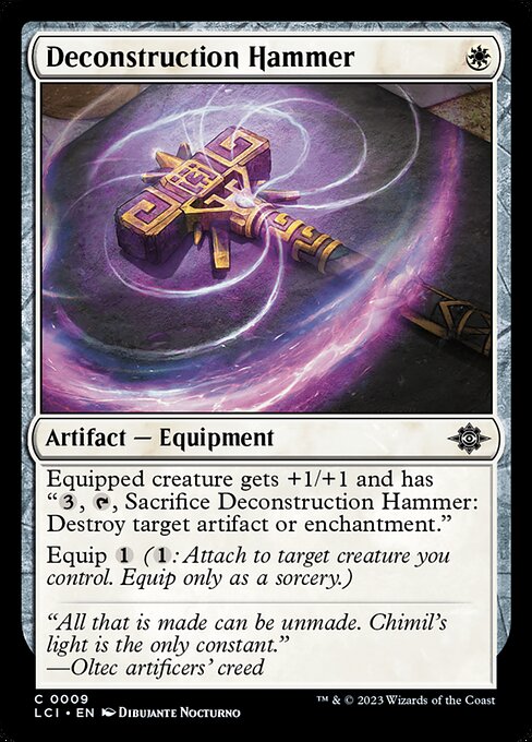 Equipped creature gets +1/+1 and has "{3}, {T}, Sacrifice Deconstruction Hammer: Destroy target artifact or enchantment."
Equip {1} ({1}: Attach to target creature you control. Equip only as a sorcery.)