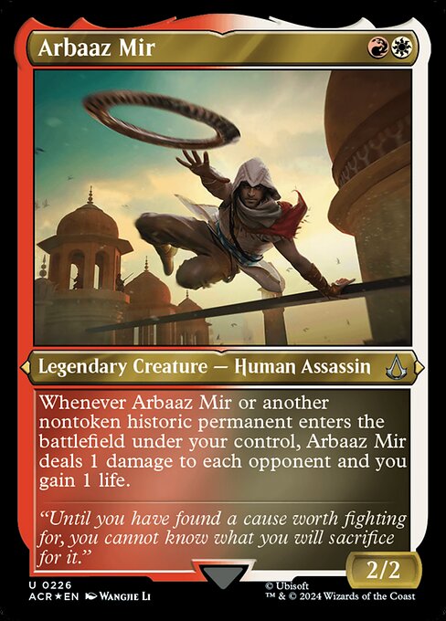 Whenever Arbaaz Mir or another nontoken historic permanent enters the battlefield under your control, Arbaaz Mir deals 1 damage to each opponent and you gain 1 life. (Artifacts, legendaries, and Sagas are historic.)