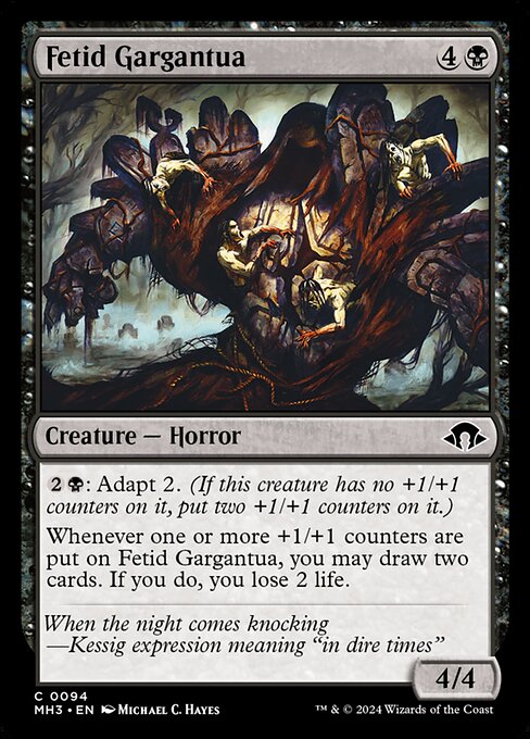 {2}{B}: Adapt 2. (If this creature has no +1/+1 counters on it, put two +1/+1 counters on it.)
Whenever one or more +1/+1 counters are put on Fetid Gargantua, you may draw two cards. If you do, you lose 2 life.