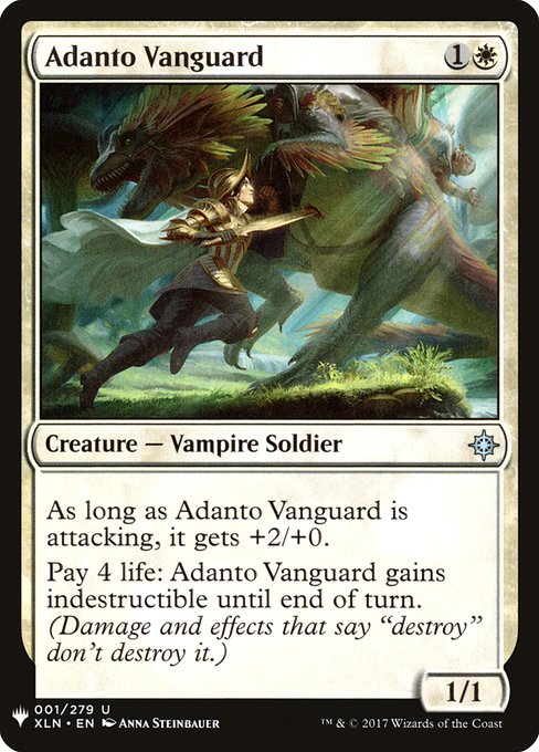 As long as Adanto Vanguard is attacking, it gets +2/+0.
Pay 4 life: Adanto Vanguard gains indestructible until end of turn. (Damage and effects that say "destroy" don't destroy it.)