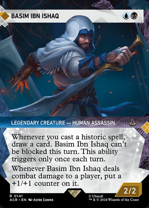 Whenever you cast a historic spell, draw a card. Basim Ibn Ishaq can't be blocked this turn. This ability triggers only once each turn. (Artifacts, legendaries, and Sagas are historic.)
Whenever Basim Ibn Ishaq deals combat damage to a player, put a +1/+1 counter on it.