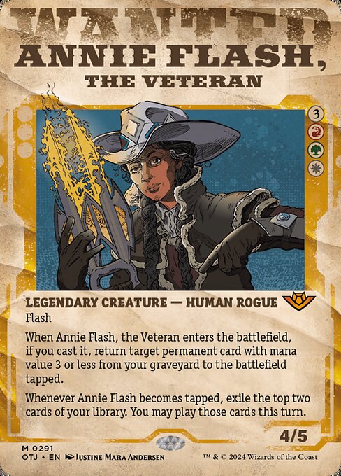 Flash
When Annie Flash, the Veteran enters the battlefield, if you cast it, return target permanent card with mana value 3 or less from your graveyard to the battlefield tapped.
Whenever Annie Flash becomes tapped, exile the top two cards of your library. You may play those cards this turn.