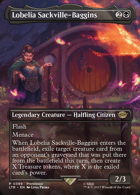 Flash
Menace
When Lobelia Sackville-Baggins enters the battlefield, exile target creature card from an opponent's graveyard that was put there from the battlefield this turn, then create X Treasure tokens, where X is the exiled card's power.