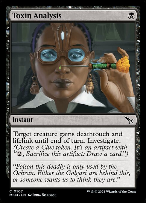 Target creature gains deathtouch and lifelink until end of turn. Investigate. (Create a Clue token. It's an artifact with "{2}, Sacrifice this artifact: Draw a card.")