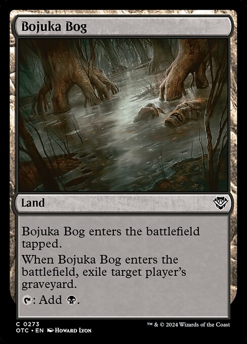 Bojuka Bog enters the battlefield tapped.
When Bojuka Bog enters the battlefield, exile target player's graveyard.
{T}: Add {B}.