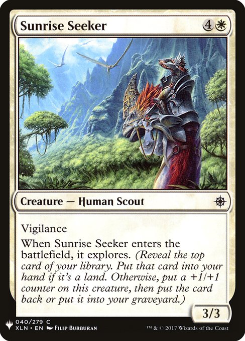 Vigilance
When Sunrise Seeker enters, it explores. (Reveal the top card of your library. Put that card into your hand if it's a land. Otherwise, put a +1/+1 counter on this creature, then put the card back or put it into your graveyard.)