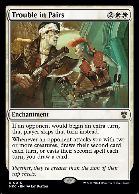 If an opponent would begin an extra turn, that player skips that turn instead.
Whenever an opponent attacks you with two or more creatures, draws their second card each turn, or casts their second spell each turn, you draw a card.