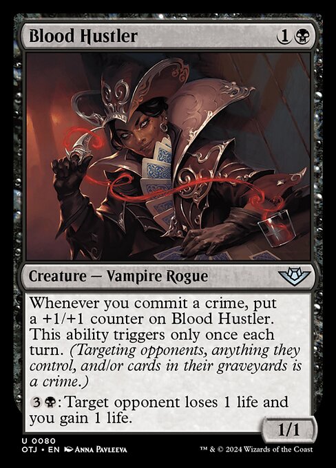 Whenever you commit a crime, put a +1/+1 counter on Blood Hustler. This ability triggers only once each turn. (Targeting opponents, anything they control, and/or cards in their graveyards is a crime.)
{3}{B}: Target opponent loses 1 life and you gain 1 life.