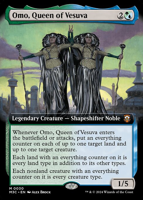 Whenever Omo, Queen of Vesuva enters the battlefield or attacks, put an everything counter on each of up to one target land and up to one target creature.
Each land with an everything counter on it is every land type in addition to its other types.
Each nonland creature with an everything counter on it is every creature type.