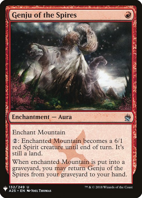 Enchant Mountain
{2}: Enchanted Mountain becomes a 6/1 red Spirit creature until end of turn. It's still a land.
When enchanted Mountain is put into a graveyard, you may return Genju of the Spires from your graveyard to your hand.