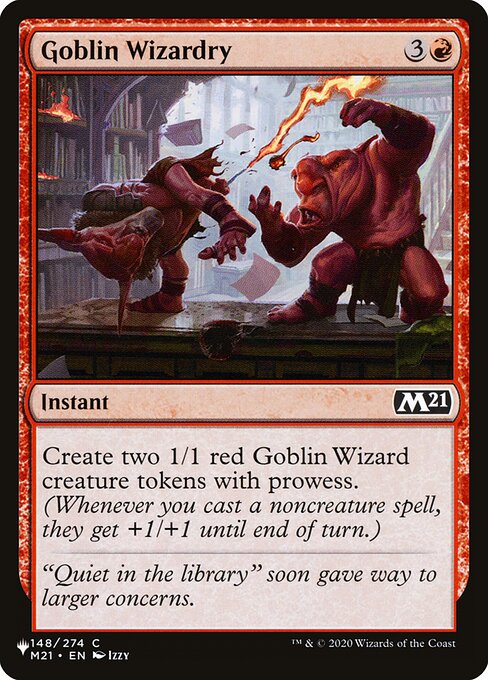 Create two 1/1 red Goblin Wizard creature tokens with prowess. (Whenever you cast a noncreature spell, they get +1/+1 until end of turn.)