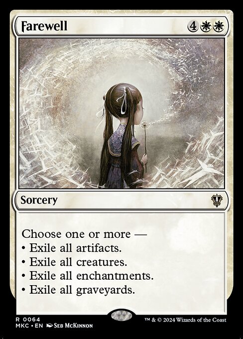 Choose one or more —
• Exile all artifacts.
• Exile all creatures.
• Exile all enchantments.
• Exile all graveyards.