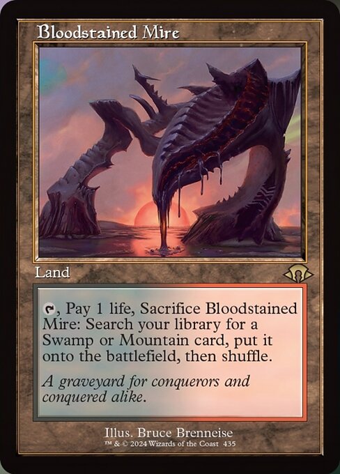 {T}, Pay 1 life, Sacrifice Bloodstained Mire: Search your library for a Swamp or Mountain card, put it onto the battlefield, then shuffle.