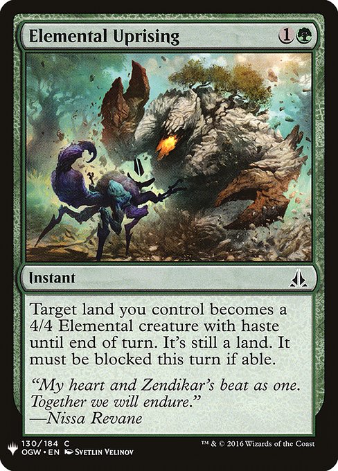 Target land you control becomes a 4/4 Elemental creature with haste until end of turn. It's still a land. It must be blocked this turn if able.