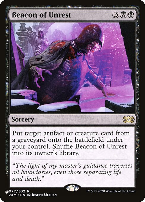 Put target artifact or creature card from a graveyard onto the battlefield under your control. Shuffle Beacon of Unrest into its owner's library.