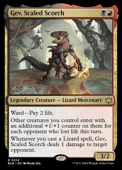 Ward—Pay 2 life.
Other creatures you control enter with an additional +1/+1 counter on them for each opponent who lost life this turn.
Whenever you cast a Lizard spell, Gev, Scaled Scorch deals 1 damage to target opponent.