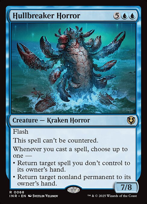 Flash
This spell can't be countered.
Whenever you cast a spell, choose up to one —
• Return target spell you don't control to its owner's hand.
• Return target nonland permanent to its owner's hand.