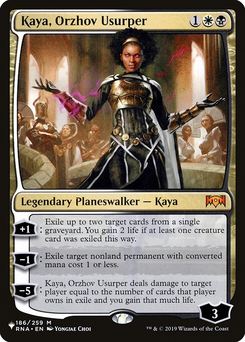 +1: Exile up to two target cards from a single graveyard. You gain 2 life if at least one creature card was exiled this way.
−1: Exile target nonland permanent with mana value 1 or less.
−5: Kaya, Orzhov Usurper deals damage to target player equal to the number of cards that player owns in exile and you gain that much life.