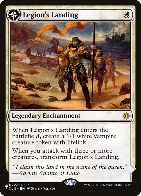 When Legion's Landing enters the battlefield, create a 1/1 white Vampire creature token with lifelink.
When you attack with three or more creatures, transform Legion's Landing.   (Transforms from Legion's Landing.)
{T}: Add {W}.
{2}{W}, {T}: Create a 1/1 white Vampire creature token with lifelink.