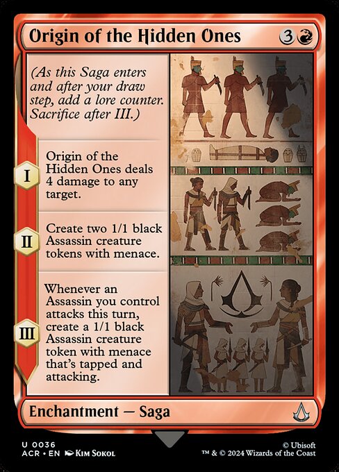 (As this Saga enters and after your draw step, add a lore counter. Sacrifice after III.)
I — Origin of the Hidden Ones deals 4 damage to any target.
II — Create two 1/1 black Assassin creature tokens with menace.
III — Whenever an Assassin you control attacks this turn, create a 1/1 black Assassin creature token with menace that's tapped and attacking.