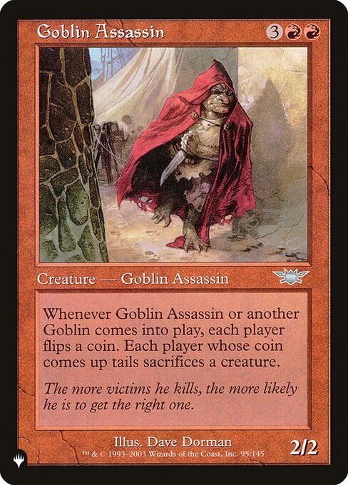 Whenever Goblin Assassin or another Goblin enters the battlefield, each player flips a coin. Each player whose coin comes up tails sacrifices a creature.