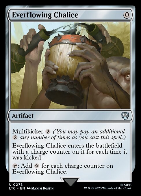 Multikicker {2} (You may pay an additional {2} any number of times as you cast this spell.)
Everflowing Chalice enters the battlefield with a charge counter on it for each time it was kicked.
{T}: Add {C} for each charge counter on Everflowing Chalice.
