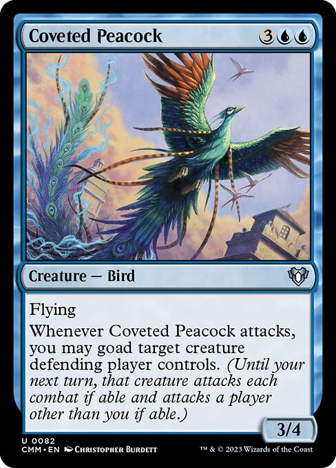 Flying
Whenever Coveted Peacock attacks, you may goad target creature defending player controls. (Until your next turn, that creature attacks each combat if able and attacks a player other than you if able.)