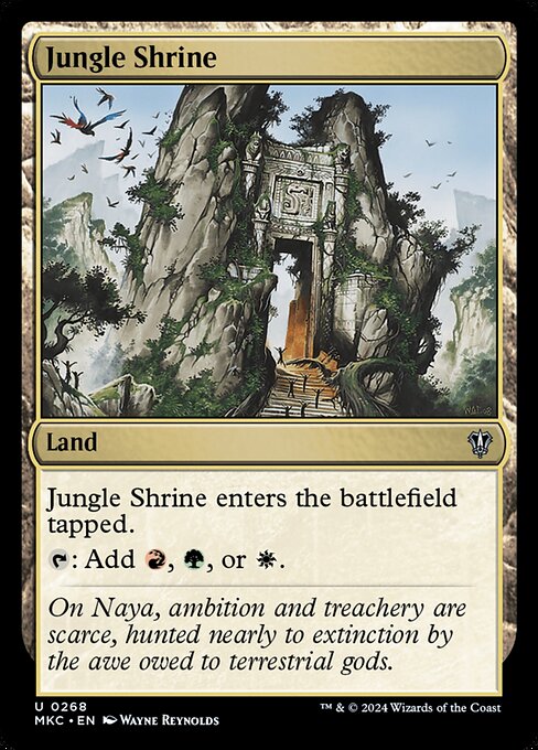 Jungle Shrine enters the battlefield tapped.
{T}: Add {R}, {G}, or {W}.