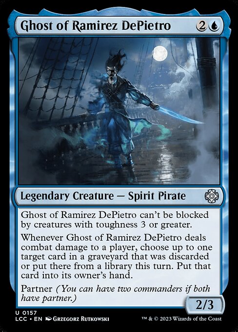 Ghost of Ramirez DePietro can't be blocked by creatures with toughness 3 or greater.
Whenever Ghost of Ramirez DePietro deals combat damage to a player, choose up to one target card in a graveyard that was discarded or put there from a library this turn. Put that card into its owner's hand.
Partner (You can have two commanders if both have partner.)