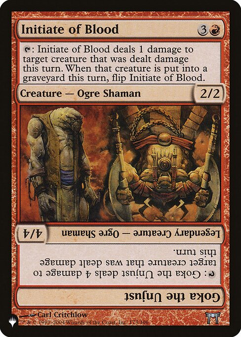 {T}: Initiate of Blood deals 1 damage to target creature that was dealt damage this turn. When that creature dies this turn, flip Initiate of Blood.   {T}: Goka the Unjust deals 4 damage to target creature that was dealt damage this turn.