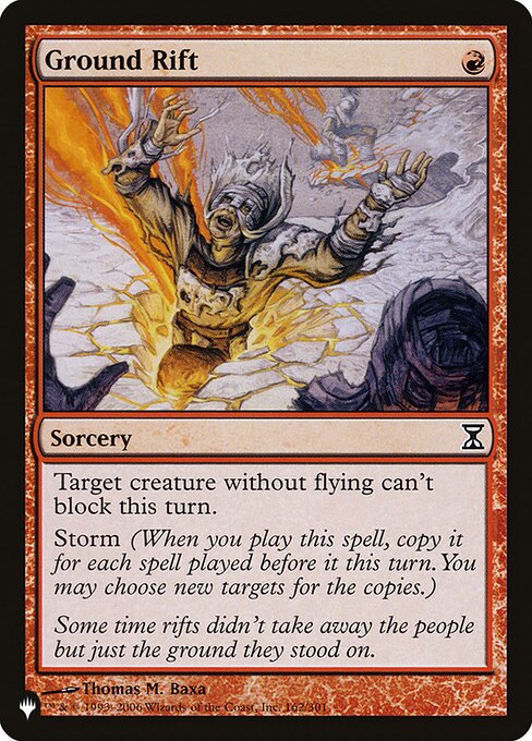 Target creature without flying can't block this turn.
Storm (When you cast this spell, copy it for each spell cast before it this turn. You may choose new targets for the copies.)