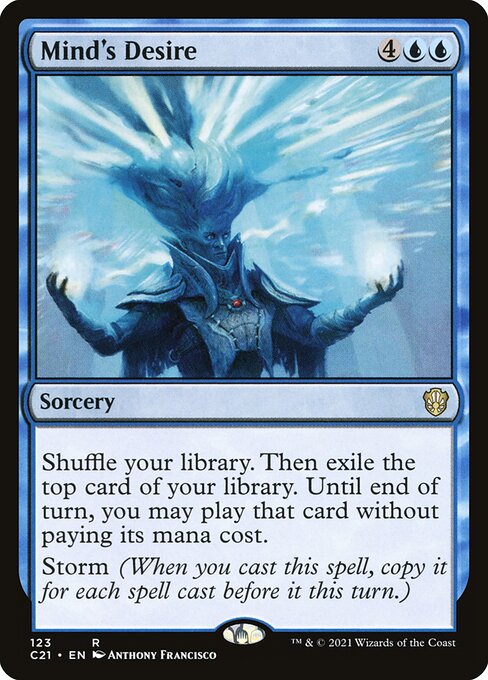 Shuffle your library. Then exile the top card of your library. Until end of turn, you may play that card without paying its mana cost.
Storm (When you cast this spell, copy it for each spell cast before it this turn.)