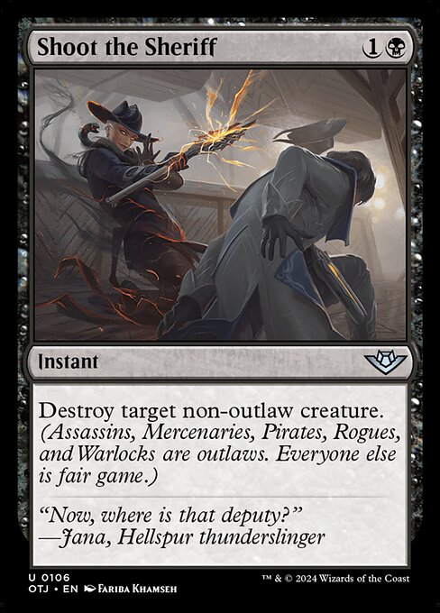 Destroy target non-outlaw creature. (Assassins, Mercenaries, Pirates, Rogues, and Warlocks are outlaws. Everyone else is fair game.)