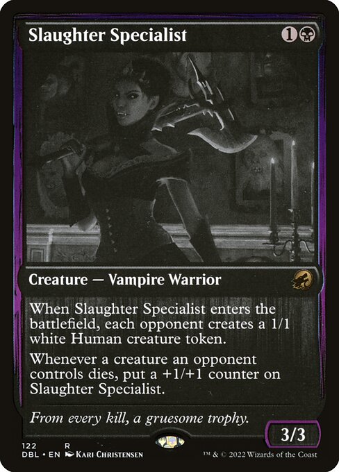 When Slaughter Specialist enters the battlefield, each opponent creates a 1/1 white Human creature token.
Whenever a creature an opponent controls dies, put a +1/+1 counter on Slaughter Specialist.