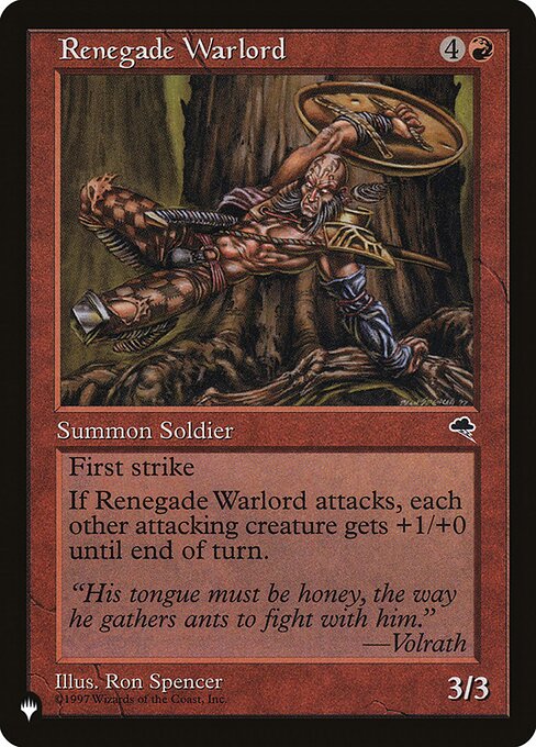 First strike
Whenever Renegade Warlord attacks, each other attacking creature gets +1/+0 until end of turn.