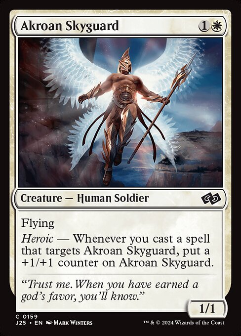 Flying
Heroic — Whenever you cast a spell that targets Akroan Skyguard, put a +1/+1 counter on Akroan Skyguard.